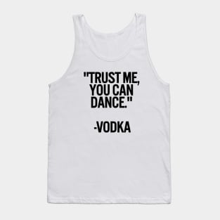 TRUST ME, YOU CAN DANCE. VODKA white / Cool and Funny quotes Tank Top